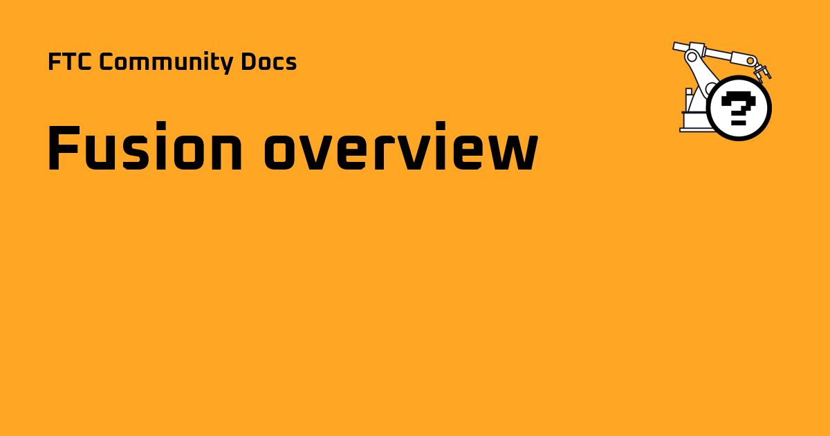 Fusion overview - FTC Community Docs